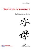 Couverture du livre « L'éducation scripturale ; de la plume au clavier » de Pierre Billouet aux éditions L'harmattan