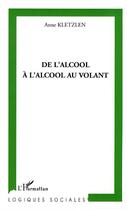 Couverture du livre « De l'alcool à l'alcool au volant » de Anne Kletzlen aux éditions Editions L'harmattan