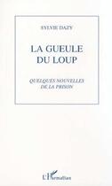 Couverture du livre « La gueule du loup - quelques nouvelles de la prison » de Dazy Sylvie aux éditions Editions L'harmattan