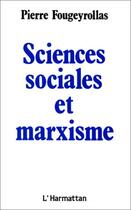 Couverture du livre « Sciences sociales et marxisme » de Pierre Fougeyrollas aux éditions Editions L'harmattan