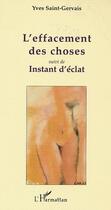 Couverture du livre « L'EFFACEMENT DES CHOSES : suivi de INSTANT D'ÉCLAT » de Yves Saint-Gervais aux éditions Editions L'harmattan