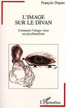 Couverture du livre « L'image sur le divan : Comment Virwge vient au psychanalyste » de Francois Duparc aux éditions Editions L'harmattan