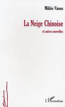 Couverture du livre « La neige chinoise » de Miklos Vamos aux éditions Editions L'harmattan