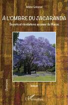 Couverture du livre « A l'ombre du jacaranda ; secrets et révélations au coeur du Maroc » de Helene Gelezeau aux éditions Editions L'harmattan