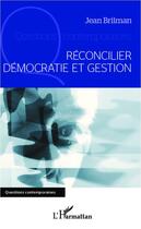 Couverture du livre « Réconcilier démocratie et gestion » de Jean Brilman aux éditions Editions L'harmattan