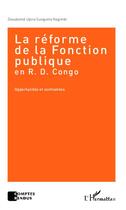 Couverture du livre « La réforme de la Fonction publique en R.D. Congo : Opportunités et contraintes » de Dieudonné Upira Sunguma Kagimbi aux éditions Editions L'harmattan