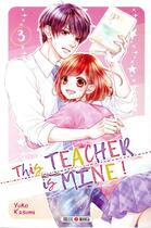 Couverture du livre « This teacher is mine ! Tome 3 » de Yuko Kasumi aux éditions Soleil
