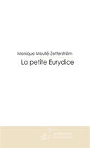 Couverture du livre « La petite eurydice » de Moulle-Zetterstrom M aux éditions Le Manuscrit