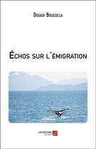 Couverture du livre « Échos sur l'émigration » de Boussella Douadi aux éditions Editions Du Net
