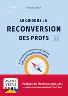 Couverture du livre « Le Guide de la Reconversion des Profs : édition 2023-2024 » de Natacha Colbert aux éditions Books On Demand