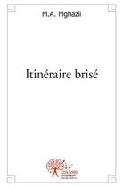 Couverture du livre « Itineraire brise » de Mghazli M. A aux éditions Edilivre