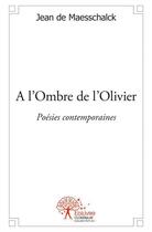 Couverture du livre « À l'ombre de l'olivier ; poésies contemporaines » de Jean De Maesschalck aux éditions Edilivre