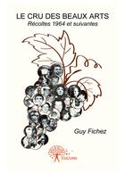 Couverture du livre « Le cru des beaux arts » de Guy Fichez aux éditions Editions Edilivre