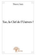 Couverture du livre « Tao, la clef de l'univers ! » de Thierry Saez aux éditions Edilivre