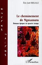 Couverture du livre « Le cheminement de ngniamoto » de Eric Joël Békalé aux éditions Editions L'harmattan