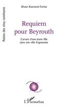 Couverture du livre « Requiem pour Beyrouth : Carnets d'une jeune fille dans une ville fragmentée » de Jihane Raymond Farhat aux éditions L'harmattan
