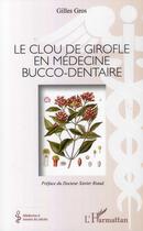 Couverture du livre « Le clou de girofle en médecine bucco-dentaire » de Gilles Gros aux éditions L'harmattan