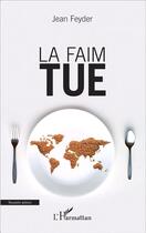 Couverture du livre « La faim tue » de Jean Feyder aux éditions L'harmattan