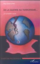 Couverture du livre « De la guerre au terrorisme... les véritables causes » de Paul Dubouchet aux éditions L'harmattan