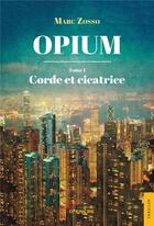 Couverture du livre « Opium - tome 1 : corde et cicatrice » de Zosso Marc aux éditions Jets D'encre