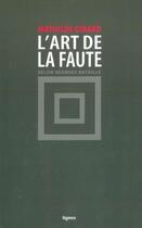Couverture du livre « L'art de la faute, selon Georges Bataille » de Mathilde Girard aux éditions Nouvelles Lignes