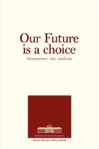 Couverture du livre « Our future is a choice - reassessment, risks, readiness » de  aux éditions Ecole De Guerre