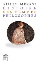 Couverture du livre « Histoires des femmes philosophes » de Gilles Menage et Claude Tarrene et Manuella Vaney aux éditions Arlea