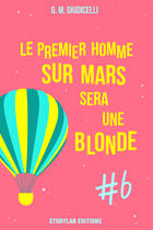 Couverture du livre « Le premier homme sur Mars sera une blonde t.6 » de G. M. Giudicelli aux éditions Storylab