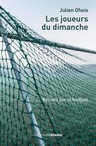 Couverture du livre « Les joueurs du dimanche : Recueil sur le football » de Julien Oheix aux éditions Ovadia