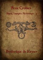 Couverture du livre « Siana, vampire alchimique Tome 3 ; feux croisés » de Frederique De Keyser aux éditions Sharon Kena
