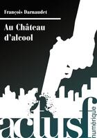Couverture du livre « Au château d'alcool » de Francois Darnaudet aux éditions Actusf