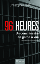 Couverture du livre « 96 heures ; un commissaire en garde à vue » de Christophe Gavat aux éditions Michalon Editeur