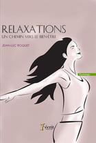 Couverture du livre « Relaxations, un chemin vers le bien-etre » de Roquet Jean-Luc aux éditions 7 Ecrit