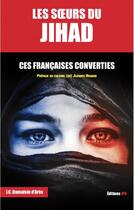 Couverture du livre « Les soeurs du jihad ; ces Françaises converties » de Jean-Christophe Damaisin D'Ares aux éditions Jpo