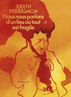 Couverture du livre « Nous nous parlons d'un lieu où tout est fragile » de Judith Perrignon aux éditions L'iconoclaste