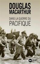 Couverture du livre « Dans la guerre du Pacifique ; mémoires » de Douglas Macarthur aux éditions Nouveau Monde