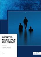 Couverture du livre « Mentir n'est pas un crime » de Clement Richard aux éditions Nombre 7