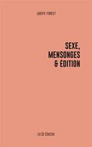Couverture du livre « Sexe, mensonges & édition » de Judith Forest aux éditions La Cinquieme Couche