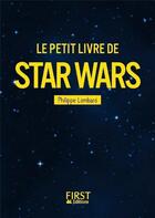 Couverture du livre « Le petit livre de Star Wars » de Philippe Lombard aux éditions First