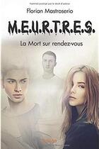 Couverture du livre « M.e.u.r.t.r.e.s. Tome 2 ; la mort sur rendez-vous » de Florian Mastroserio aux éditions Edilivre