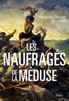 Couverture du livre « Les naufragés de La Méduse » de Jacques-Olivier Boudon aux éditions Belin