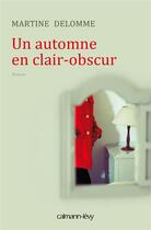 Couverture du livre « Un automne en clair-obscur » de Martine Delomme aux éditions Calmann-levy