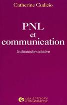 Couverture du livre « PNL et communication : La dimension créative » de Catherine Cudicio aux éditions Organisation