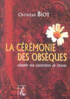 Couverture du livre « La cérémonie des obsèques adaptée aux convictions de chacun » de Christian Biot aux éditions Editions De L'atelier