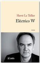 Couverture du livre « Eléctrico W » de Herve Le Tellier aux éditions Jc Lattes