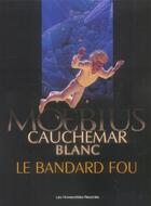 Couverture du livre « Cauchemar blanc ; le bandard fou » de Moebius aux éditions Humanoides Associes