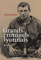 Couverture du livre « Grands criminels lyonnais » de Nicolas Le Breton aux éditions Ouest France