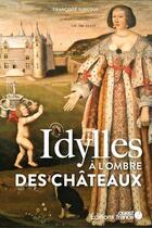 Couverture du livre « Idylles à l'ombre des châteaux » de Francoise Surcouf aux éditions Ouest France