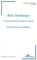 Couverture du livre « Béla Grunberger, un psychanalyste dans le siècle ; du narcissisme au judaïsme » de J. Chasseguet-Smirgel et A. Suied aux éditions L'harmattan