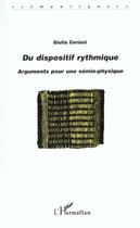 Couverture du livre « DU DISPOSITIF RYTHMIQUE : Arguments pour une sémio-physique » de Giulia Ceriani aux éditions L'harmattan